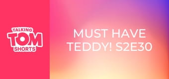 Must Have Teddy! S2E30 Must Have Teddy! S2E30