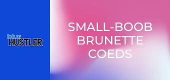 Small-Boob Brunette Coeds