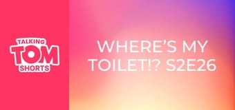 Where’s My Toilet!? S2E26 Where’s My Toilet!? S2E26