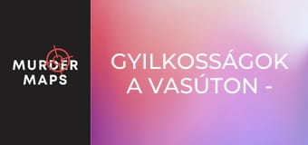 Gyilkosságok a vasúton - 5. rész Gyilkosságok a vasúton - 5. rész