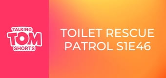 Toilet Rescue Patrol S1E46 Toilet Rescue Patrol S1E46