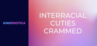 Interracial Cuties Crammed