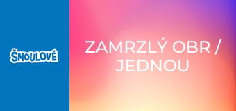 Zamrzlý obr / Jednou si dole jednou nahoře Zamrzlý obr / Jednou si dole jednou nahoře