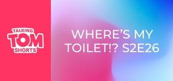 Where’s My Toilet!? S2E26 Where’s My Toilet!? S2E26