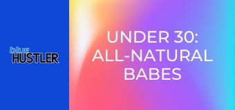 Under 30: All-Natural Babes