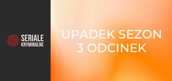 Upadek Sezon 3 Odcinek 4 - Do diabła z nim Upadek Sezon 3 Odcinek 4 - Do diabła z nim