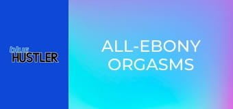 All-Ebony Orgasms