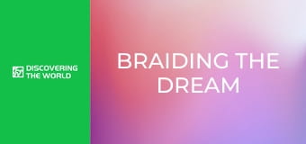 Braiding the Dream Braiding the Dream
