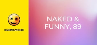Naked & Funny, 89 еп. Naked & Funny, 89 еп.
