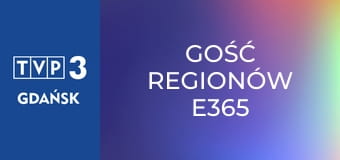 Gość regionów E365 Gość regionów E365