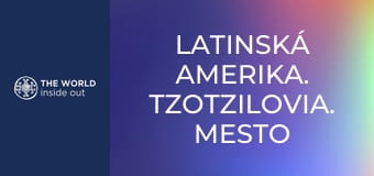 Latinská Amerika. Tzotzilovia. Mesto tequily. Latinská Amerika. Tzotzilovia. Mesto tequily.