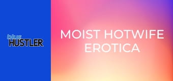 Moist Hotwife Erotica