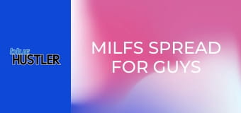 MILFs Spread For Guys & Gals