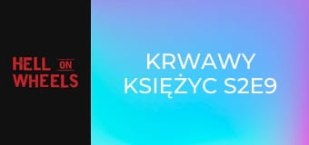 Krwawy księżyc S2E9