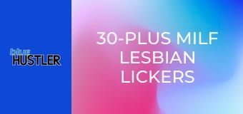 30-Plus MILF Lesbian Lickers