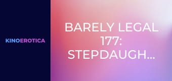Barely Legal 177: Stepdaughters