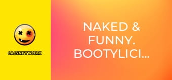 Naked & Funny. Bootylicious!