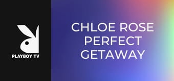 CHLOE ROSE PERFECT GETAWAY