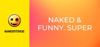 Naked & Funny. Super Sized!