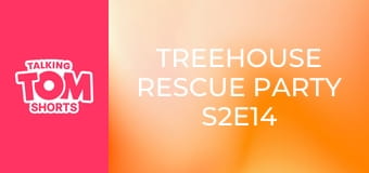 Treehouse Rescue Party S2E14 Treehouse Rescue Party S2E14