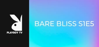 Bare Bliss S1E5
