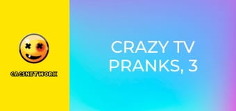Crazy TV Pranks, 3 еп.