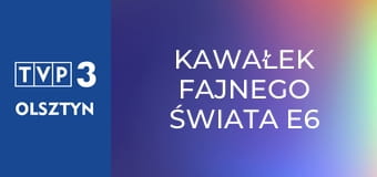 Kawałek fajnego świata E6 - Skansen Ziemi Łazowskiej Kawałek fajnego świata E6 - Skansen Ziemi Łazowskiej