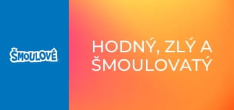Hodný, zlý a šmoulovatý Hodný, zlý a šmoulovatý
