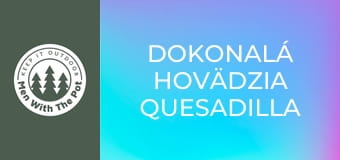 DOKONALÁ hovädzia quesadilla DOKONALÁ hovädzia quesadilla