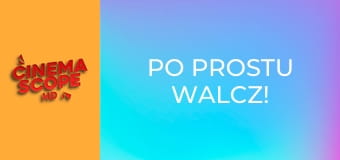 Po Prostu Walcz! Po Prostu Walcz!