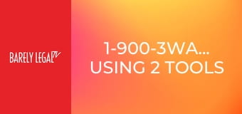 1-900-3Way-Maids: Using 2 Tools 1-900-3Way-Maids: Using 2 Tools