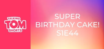 Super Birthday Cake! S1E44 Super Birthday Cake! S1E44