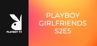 Playboy Girlfriends S2E5