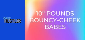 10'' Pounds Bouncy-Cheek Babes