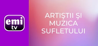 Artiştii şi muzica sufletului tău Artiştii şi muzica sufletului tău