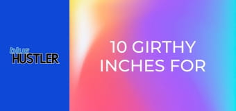 10 Girthy Inches For Naughty Nannys