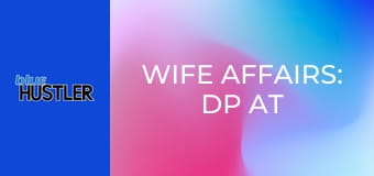 Wife Affairs: DP At the Spa!