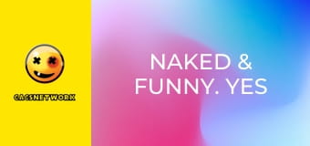 Naked & Funny. Yes Yes YES in the Casino.