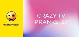 Crazy TV Pranks, 57 еп.