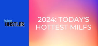 2024: Today's Hottest MILFs
