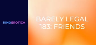 Barely Legal 183: Friends w/ Benefits