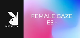 Female Gaze E5 - Alessandra