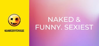Naked & Funny. Sexiest Stunts.