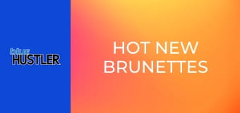 Hot New Brunettes