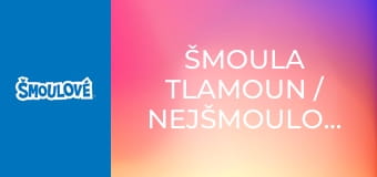 Šmoula Tlamoun / Nejšmoulovatější šmoulí kamarádi Šmoula Tlamoun / Nejšmoulovatější šmoulí kamarádi