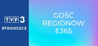 Gość regionów E365 Gość regionów E365