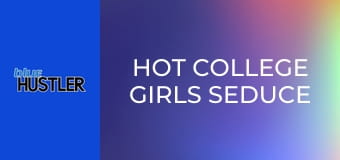 Hot College Girls Seduce Studs!