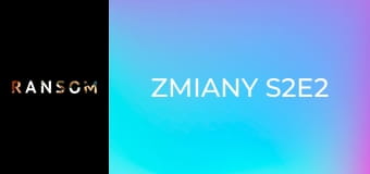 Zmiany S2E2 Zmiany S2E2