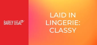 Laid In Lingerie: Classy Amateurs Laid In Lingerie: Classy Amateurs