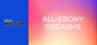 All-Ebony Orgasms